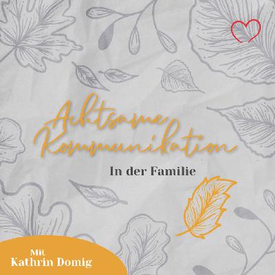 Achtsame Kommunikation in der Familie mit Kathrin Domig