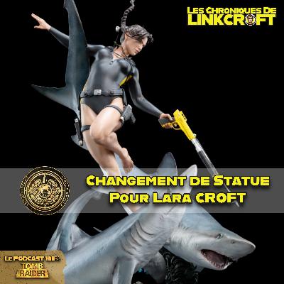 #13 - Lara CROFT, Statue Quo ?