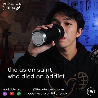 The Asian Saint Who Died An ADDICT