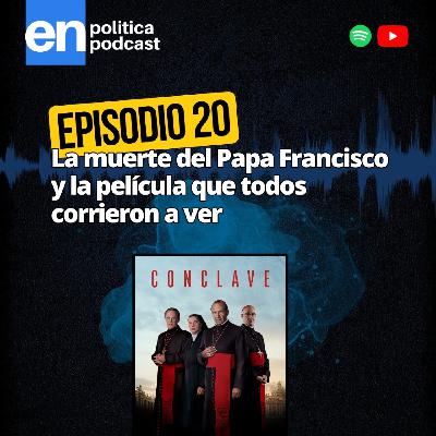 Ep 20. La muerte del Papa Francisco y la película que todos corrieron a ver Ep 20. La muerte del Papa Francisco y la película que todos corrieron a ver