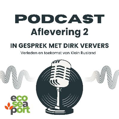 De Eco Sea Port Podcast - Verleden en toekomst van Klein Rusland - Een gesprek met Dirk Ververs De Eco Sea Port Podcast - Verleden en toekomst van Klein Rusland - Een gesprek met Dirk Ververs