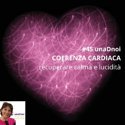 #45_COERENZA CARDIACA, recuperare calma e lucidità. Ospite Lara Lucaccioni