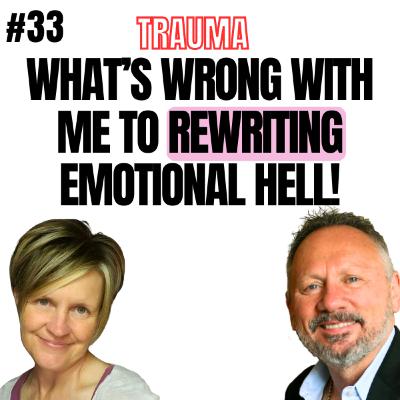 33 Episode - From “What’s Wrong With Me?” to “I’ve Got This” — Rewriting Emotional Hell