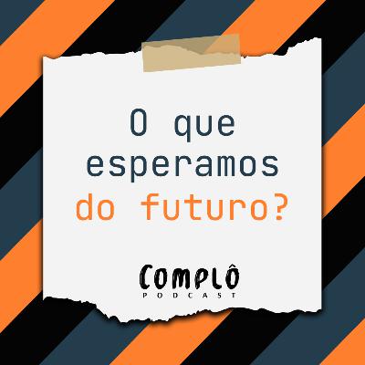 O que esperamos do futuro? EP - 23 O que esperamos do futuro? EP - 23