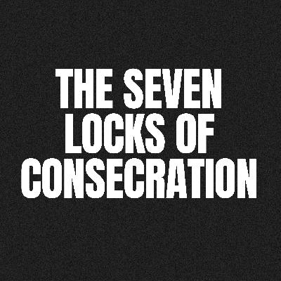 The Seven Locks of Consecration The Seven Locks of Consecration