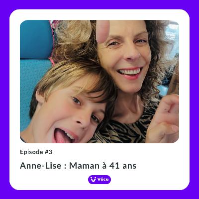 #4 - ANNE-LISE : MAMAN A 41 ANS, RECIT D’UNE MATERNITE TARDIVE #4 - ANNE-LISE : MAMAN A 41 ANS, RECIT D’UNE MATERNITE TARDIVE