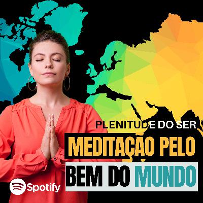 EP. 294 - MEDITAÇÃO PELO BEM DO MUNDO.
