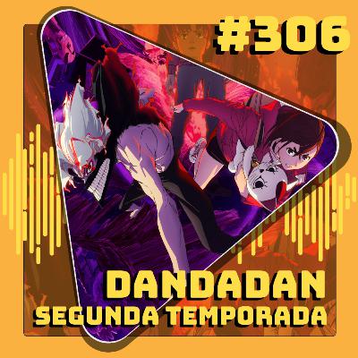 #306 Dandadan - 2ª Temporada #306 Dandadan - 2ª Temporada