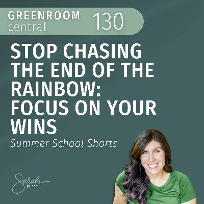 Stop Chasing the End of the Rainbow: Focus on Your Wins – Summer School Shorts [130]