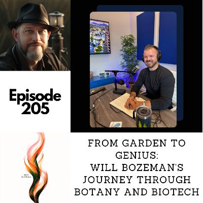 Episode 205 - From Garden to Genius: Will Bozeman's Journey Through Botany and Biotech