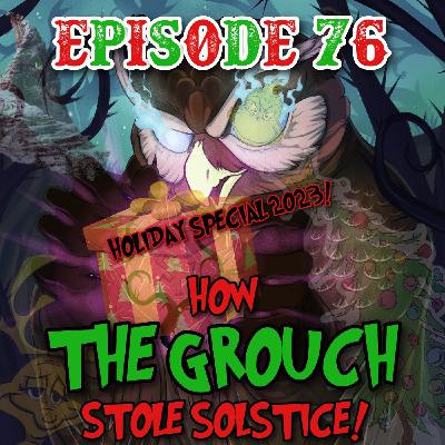 Episode 76: How the Grouch Stole Solstice! - HOLIDAY SPECIAL!