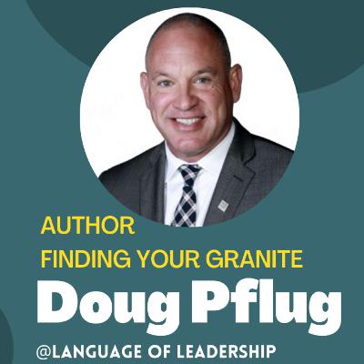 Doug Pflug: Who was I? Who am I? Who do I want to be? | Language of Leadership Podcast #016