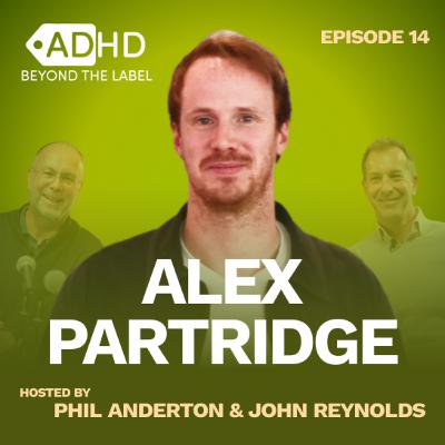 Alex Partridge | Episode 14 | ADHD Beyond the Label