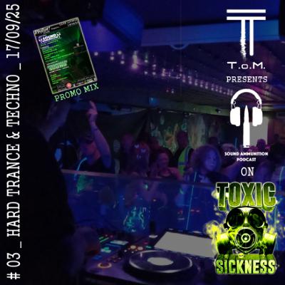 T.O.M. / SOUND AMMUNITION PODCAST #3 ON TOXIC SICKNESS / SEPTEMBER / 2025 / HARD TRANCE & TECHNO