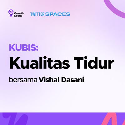 KUBIS (Kupas Habis): Kualitas Tidur bersama Vishal Dasani