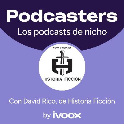 Cómo triunfar con un podcast de nicho: el caso de Historia Ficción