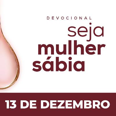 Seja Mulher Sábia - 13/Dez