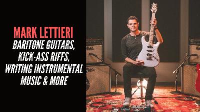 Mark Lettieri - Baritone Guitars, Kick-Ass Riffs, Writing Instrumental Music & More Mark Lettieri - Baritone Guitars, Kick-Ass Riffs, Writing Instrumental Music & More