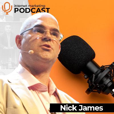 The Official Internet Marketing Podcast Ft. Nick James The Official Internet Marketing Podcast Ft. Nick James