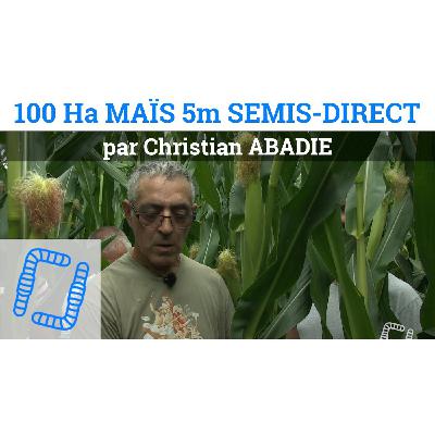 100 Ha de Maïs de 5m en Semis-Direct - Christian ABADIE