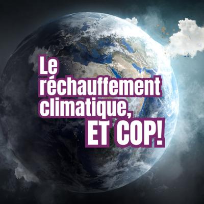 Le réchauffement climatique, et Cop! Le réchauffement climatique, et Cop!