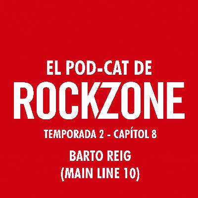 Barto Reig (Main Line 10)