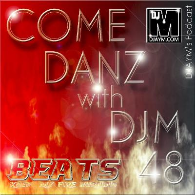 DJAYM - COME DANZ 48 (Beats keep my fire burning) DJAYM - COME DANZ 48 (Beats keep my fire burning)