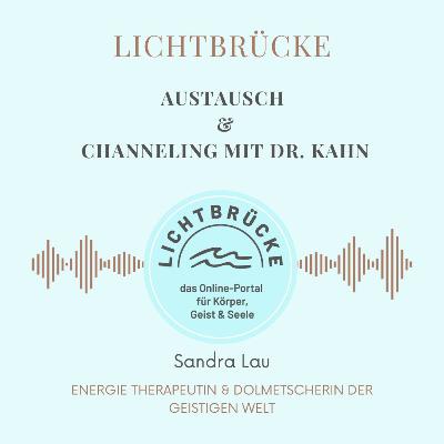 Austausch mit Sandra Lau & Channeling mit Dr. Kahn Austausch mit Sandra Lau & Channeling mit Dr. Kahn