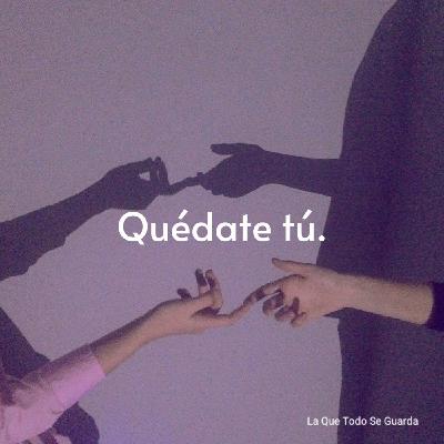 Quédate tú.