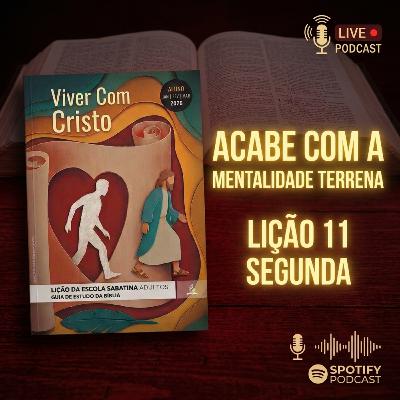 Lição da Escola Sabatina de Hoje (09/03) Acabe com a Mentalidade Terrena | Resumo da Lição 11 Lição da Escola Sabatina de Hoje (09/03) Acabe com a Mentalidade Terrena | Resumo da Lição 11