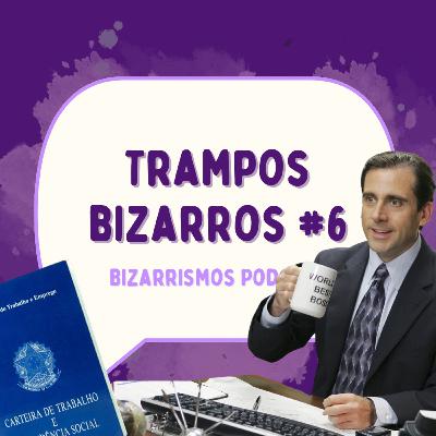 87 - Trampos Bizarros #6 com Laura Matta