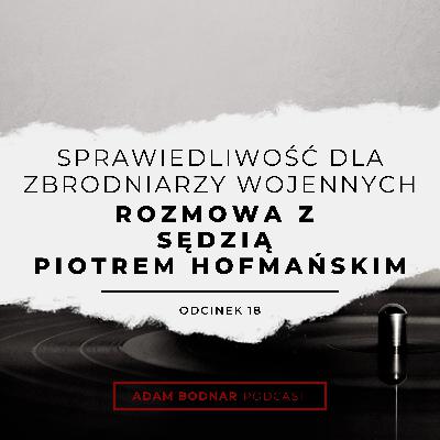 Odcinek 18 - Sprawiedliwość dla zbrodniarzy wojennych - rozmowa z prof. Piotrem Hofmańskim