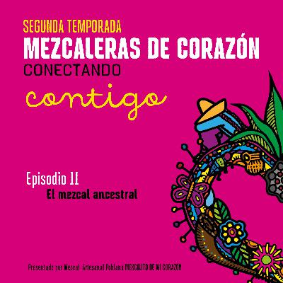 T2E11: Las cualidades del mezcal ancestral