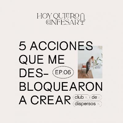 Ep06 🎙 5 acciones que me desbloquearon para crear el Club de Dispersos