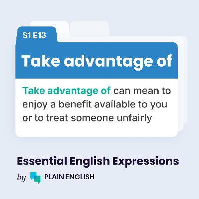 Take advantage of