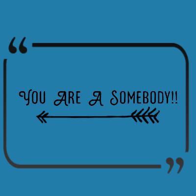 You are a Somebody