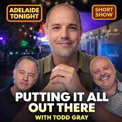 Putting It All Out There With Todd Gray | Adelaide Tonight Short Show #48