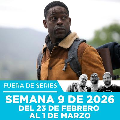 Fuera de Series: Semana 9 de 2026 – Del 23 de Febrero al 1 de Marzo Fuera de Series: Semana 9 de 2026 – Del 23 de Febrero al 1 de Marzo
