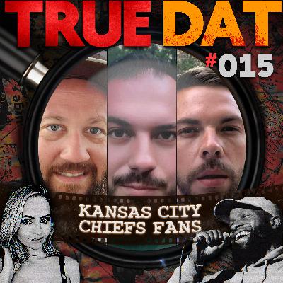 True Dat Podcast #015 - Kansas City Chiefs Fans