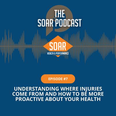 Episode 7: Understanding Where Injuries Come From and How to Be More Proactive About Your Health