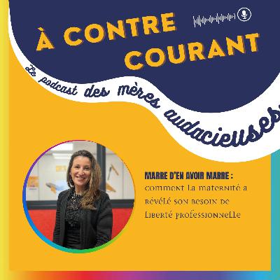 137/S3 – Marre d’en avoir marre : comment la maternité a révélé son besoin de liberté professionnelle