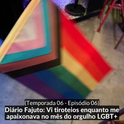 (S06E06) Diário Fajuto: Vi tiroteios enquanto me apaixonava no mês do orgulho LGBT+