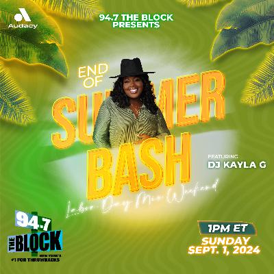 DJ Kayla G - END OF SUMMER BASH: Labor Day Mix Weekend on 94.7 THE BLOCK | Sept. 2024 @947TheBlock