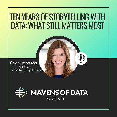 Ten Years of Storytelling with Data: What Still Matters Most (w/ Cole Nussbaumer Knaflic)