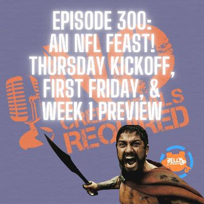Episode 300: An NFL Feast! Thursday Kickoff, First Friday, & Week 1 Preview