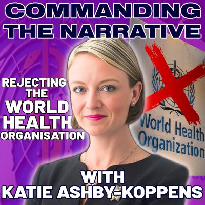 Rejecting the World Health Organisation - With Katie Ashby-Koppens - CtN89