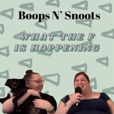 Boops N’ Snoots