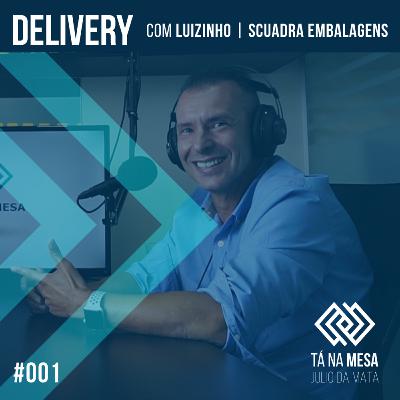 TUDO SOBRE DELIVERY - com Luizinho | Scuadra Embalagens | #EP001 TUDO SOBRE DELIVERY - com Luizinho | Scuadra Embalagens | #EP001