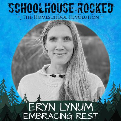 Embracing Rest: How Homeschool Families Can Thrive by Following God’s Timeless Design – Eryn Lynum
