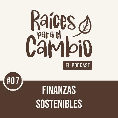 Raíces para el cambio: Finanzas sostenibles Raíces para el cambio: Finanzas sostenibles